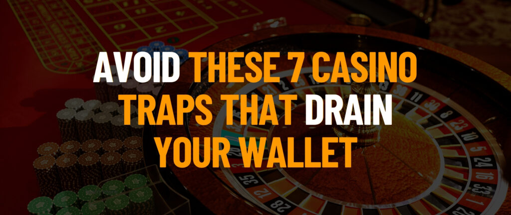 Avoid These 7 Casino Traps That Drain Your Wallet